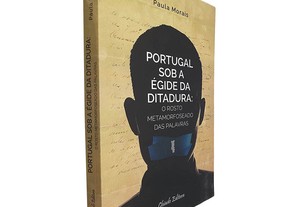 Portugal sob a égide da ditadura: O rosto metamorfoseado das palavras) - Paula Morais