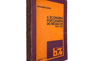 A economia portuguesa do século XX (1900 - 1925) - Armando Castro