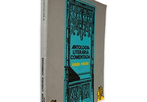 Antologia Literária Comentada - Idade Média - M. Ema Tarracha Ferreira