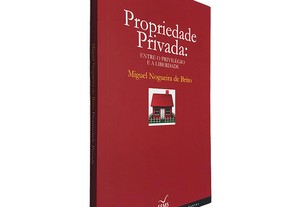 Propriedade Privada (Entre o Privilégio e a Liberdade) - Miguel Nogueira de Brito