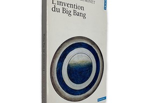 L'invention du Big Bang - Jean-Pierre Luminet