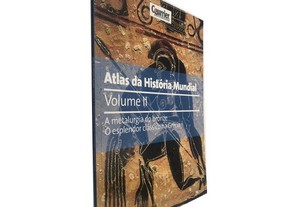 Atlas da história mundial (Volume II) - A metalurgia do bronze - O esplendor clássico na grécia -