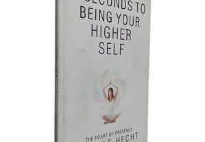 3 Seconds to Being Your Higher Self - Arielle Hecht