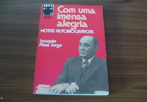 Com uma Imensa Alegria Notas autobiografias de Joaquim Pires Jorge e João Paulo Guerra