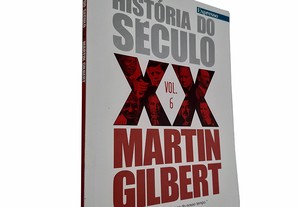 História do século XX (Volume 6) - Martin Gilbert