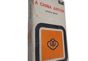 A China Antiga - Jacques Gemet