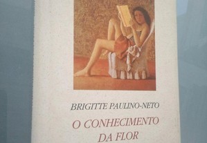 O Conhecimento da Flor  - Brigitte Paulino Neto