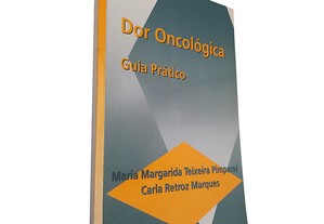 Dor oncológica (Guia prático) - Maria Margarida Teixeira Pimparel / Carla Retroz Marques