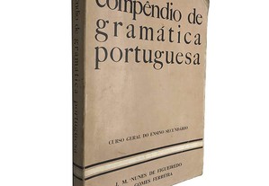 Compêndio de gramática portuguesa (Curso geral do ensino secundário) - J. M. Nunes de Figueiredo / A. Gomes Ferreira