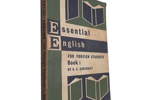 Essential english for foreign students (Book 1) - C. E. Eckersley