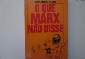 O que Marx não disse- Armando Plebe