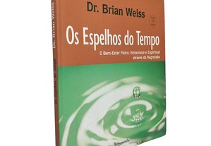 Os espelhos do tempo - Dr. Brian Weiss