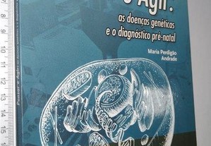 Pensar e agir (As doenças genéticas e o diagnóstico pré-natal) - Maria Perdigão Andrade