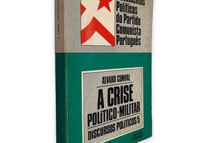 A Crise Politico-Militar Discursos Politicos 5 - Alvaro Cunhal