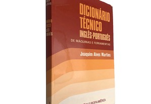 Dicionário técnico Inglês-Português de máquinas e ferramentas - Joaquim Alves Martins