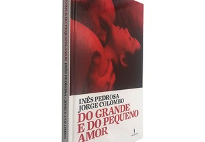 Do Grande e do Pequeno Amor - Inês Pedrosa / Jorge Colombo