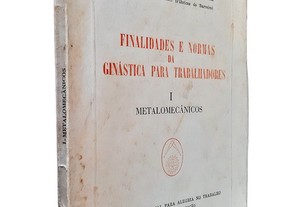 Finalidades E Normas Da Ginástica Para Trabalhadores I - Metalomecânicos - António Moraes Rocha