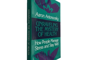 Unraveling The Mystery of Health - Aaron Antonovsky