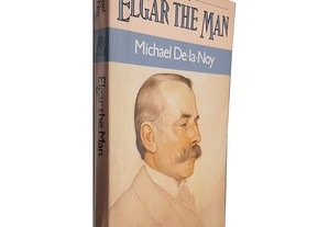 Elgar The Man - Michael De-la-noy