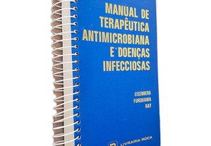 Manual de Terapêutica Antimicrobiana e Doenças Infecciosas - Eisenberg / Furukawa / Ray