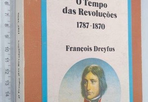 O tempo das revoluções   1787-1870 - François Dreyfus