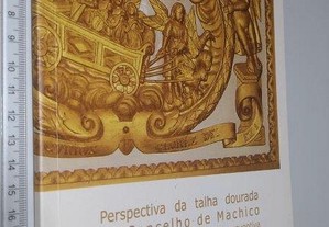 Perspectiva da talha dourada do Concelho de Machico (Aspectos gerais da conservação preventiva) - Nivalda Gomes