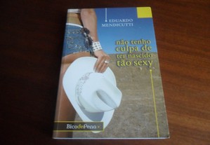 "Não Tenho Culpa de Ter Nascido tão Sexy" de Eduardo Mendicutti - 1ª Edição de 2007