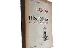 Lenda e história (Estudos Hagiográficos) - P. Miguel de Oliveira