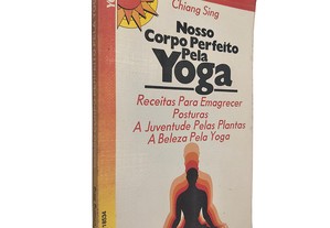 Nosso corpo perfeito pela Yoga - Chiang Sing