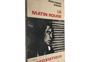 Le Matin Rouge (suivi de Paroxistique ou Paule) - Jean-Pierre Bisson