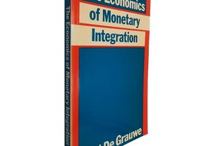 The Economics of Monetary Integration - Paul De Grauve
