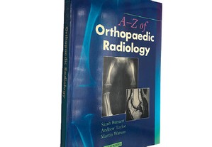 A - Z of Orthopaedic Radiology - Sarah Burnett / Andrew Taylor / Martin Watson