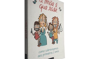 A mãe é que sabe (Como sobrevivemos aos primeiros 2 anos) - Joana Gama / Joana Paixão Brás