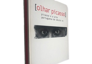 Olhar Picasso (Picasso e a Arte Portuguesa do Século XX) -