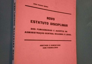 Novo Estatuto Disciplinar dos Funcionários e Agentes da Administração Central Regional e Local - João Vargas Moniz