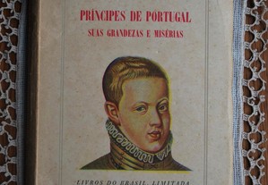 Príncipes de Portugal (Suas Grandezas e Misérias) de Aquilino Ribeiro - 1ª Edção Ano 1952