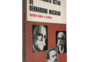 O Pensamento Activo de Bernardino Machado - António Ramos de Almeida