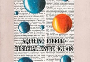 Aquilino Ribeiro - Desigual Entre Iguais de António Silva Neves