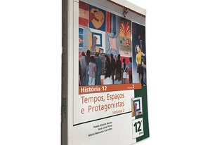 História 12 (Volume 2 - Tempos, Espaços e Protagonistas) - Pedro Almiro Neves