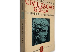 Civilização Grega (De Eurípides a Alexandria - Volume II) - André Bonnard