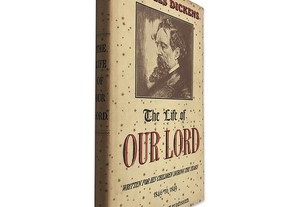 The Life of Our Lord - Charles Dickens