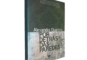 Por detrás das paredes - Alexandra Quadros