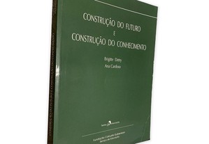 Construção do Futuro e Construção do Conhecimento - Brigitte Detry / Ana Cardoso