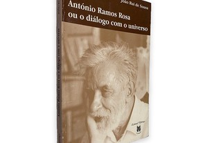 António Ramos Rosa ou o Diálogo Com o Universo - João Rui de Sousa