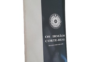 Os Irmãos Corte-Real - Francisco Fernandes Lopes