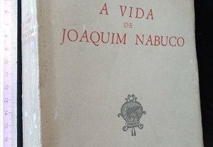 A vida de Joaquim Nabuco - Luiz Viana Filho