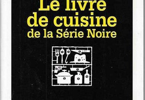 Arlette Lauterbach et Alain Raybaud. Le livre de cuisine de la Série Noire.