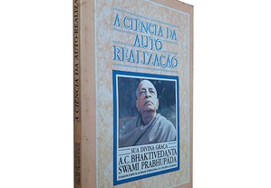 A Ciência da Auto Realização - A.C. Bhaktivedanta Swami Prabhupãda