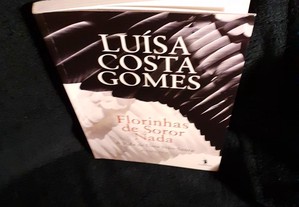 Florinhas de Soror Nada, A Vida de uma Não-Santa, de Luísa Costa Gomes. Impecável.