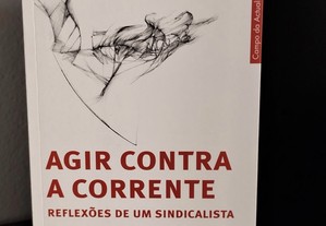 Agir Contra a Corrente - Reflexões de um Sindicalista de Manuel Carvalho da Silva